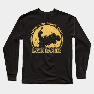 cowboy riding a lawn mower and the quote "Feeling very yeehaw today, lawn ranger" Long Sleeve T-Shirt